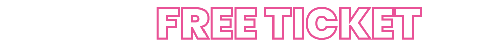 GET YOUR FREE TICKET to 