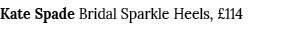 Kate Spade Bridal Sparkle Heels, £114