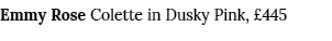 Emmy Rose Colette in Dusky Pink, £445