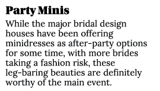 Party Minis While the major bridal design houses have been offering minidresses as after party options for some time,...