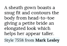 A sheath gown boasts a snug fit and contours the body from head to toe giving a petite bride an elongated look which ...