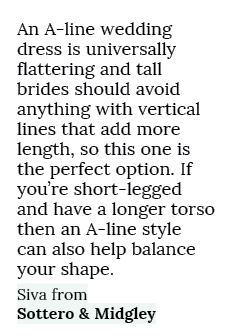An A line wedding dress is universally flattering and tall brides should avoid anything with vertical lines that add ...