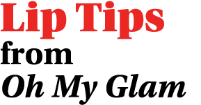 Lip Tips from Oh My Glam