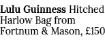 Lulu Guinness Hitched Harlow Bag from Fortnum & Mason, £150