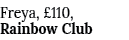 Freya, £110, Rainbow Club