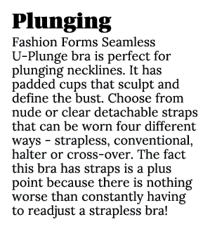 Plunging Fashion Forms Seamless U Plunge bra is perfect for plunging necklines. It has padded cups that sculpt and de...