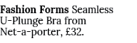 Fashion Forms Seamless U Plunge Bra from Net a porter, £32.