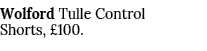 Wolford Tulle Control Shorts, £100.