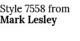 Style 7558 from Mark Lesley