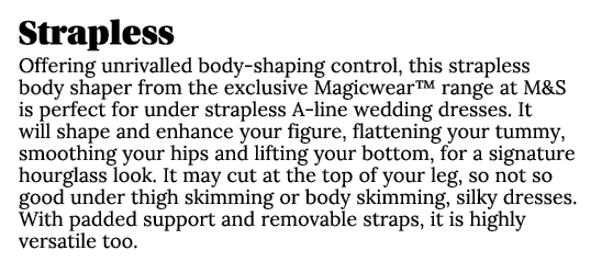Strapless Offering unrivalled body shaping control, this strapless body shaper from the exclusive Magicwear™ range at...