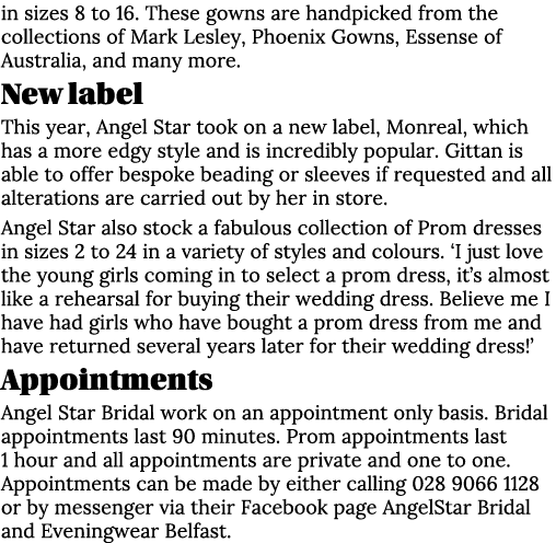 in sizes 8 to 16. These gowns are handpicked from the collections of Mark Lesley, Phoenix Gowns, Essense of Australia...