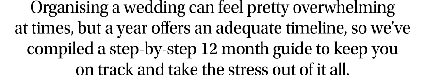 Organising a wedding can feel pretty overwhelming at times, but a year offers an adequate timeline, so we’ve compiled...