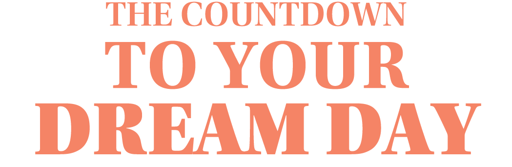 THE COUNTDOWN TO YOUR DREAM DAY 