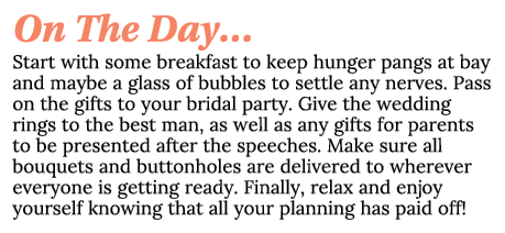 On The Day… Start with some breakfast to keep hunger pangs at bay and maybe a glass of bubbles to settle any nerves. ...