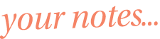 your notes...