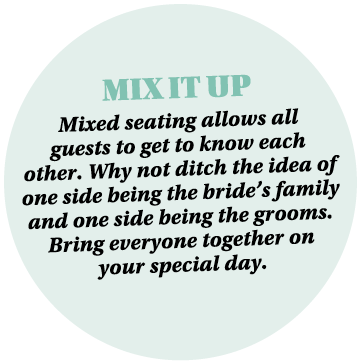 Mix It Up Mixed seating allows all guests to get to know each other. Why not ditch the idea of one side being the bri...