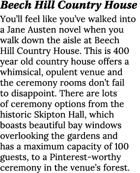 Beech Hill Country House You’ll feel like you’ve walked into a Jane Austen novel when you walk down the aisle at Beec...