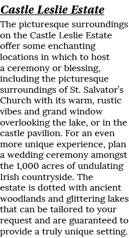 Castle Leslie Estate The picturesque surroundings on the Castle Leslie Estate offer some enchanting locations in whic...