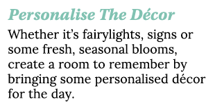 Personalise The D cor Whether it’s fairylights, signs or some fresh, seasonal blooms, create a room to remember by br...