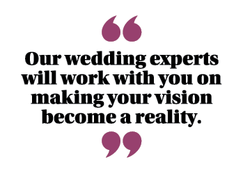 ￼ Our wedding experts will work with you on making your vision become a reality. ￼