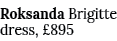 Roksanda Brigitte dress, £895