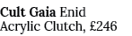 Cult Gaia Enid Acrylic Clutch, £246