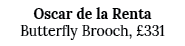 Oscar de la Renta Butterfly Brooch, £331