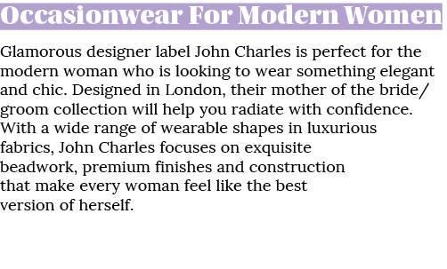 Occasionwear For Modern Women Glamorous designer label John Charles is perfect for the modern woman who is looking to...