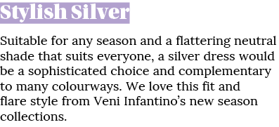 Stylish Silver Suitable for any season and a flattering neutral shade that suits everyone, a silver dress would be a ...