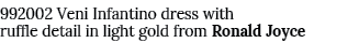 992002 Veni Infantino dress with ruffle detail in light gold from Ronald Joyce