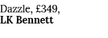Dazzle, £349, LK Bennett 