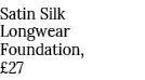 Satin Silk Longwear Foundation, £27