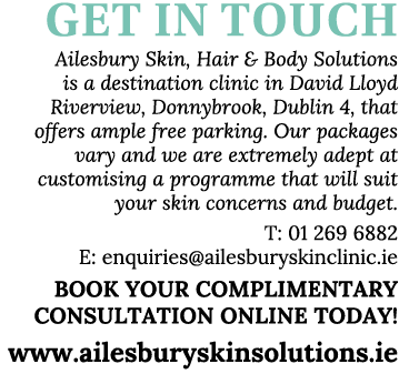 GET IN TOUCH Ailesbury Skin, Hair & Body Solutions is a destination clinic in David Lloyd Riverview, Donnybrook, Dubl...