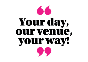 ￼ Your day, our venue, your way! ￼