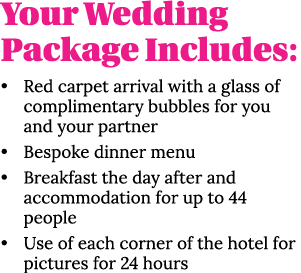 Your Wedding Package Includes: • Red carpet arrival with a glass of complimentary bubbles for you and your partner • ...
