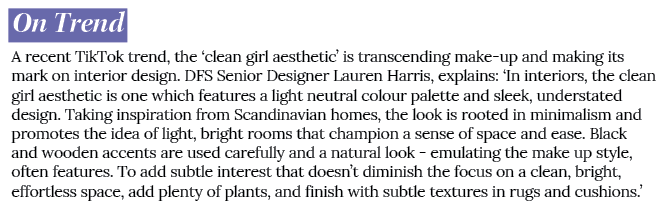 On Trend A recent TikTok trend, the ‘clean girl aesthetic’ is transcending make up and making its mark on interior de...