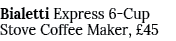 Bialetti Express 6 Cup Stove Coffee Maker, £45