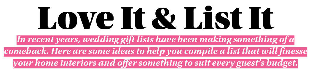 Love It & List It In recent years, wedding gift lists have been making something of a comeback. Here are some ideas t...
