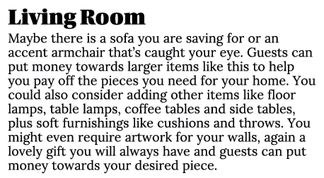 Living Room Maybe there is a sofa you are saving for or an accent armchair that’s caught your eye. Guests can put mon...