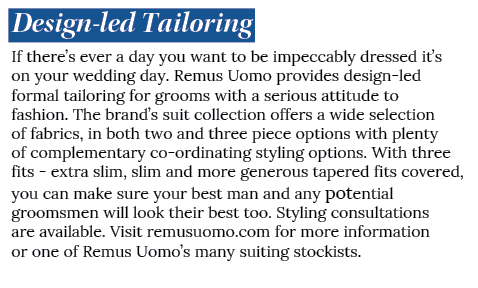 Design led Tailoring If there’s ever a day you want to be impeccably dressed it’s on your wedding day. Remus Uomo pro...