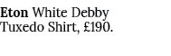 Eton White Debby Tuxedo Shirt, £190. 