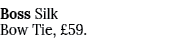Boss Silk Bow Tie, £59.