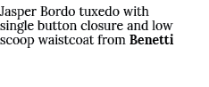 Jasper Bordo tuxedo with single button closure and low scoop waistcoat from Benetti