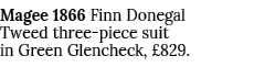 Magee 1866 Finn Donegal Tweed three piece suit in Green Glencheck, £829.