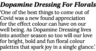 Dopamine Dressing For Florals ‘One of the best things to come out of Covid was a new found appreciation for the effec...