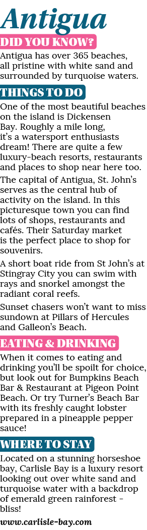 Antigua DID YOU KNOW? Antigua has over 365 beaches, all pristine with white sand and surrounded by turquoise waters. ...