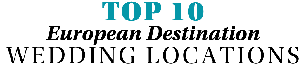 Top 10 European Destination Wedding Locations