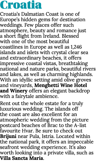 Croatia Croatia’s Dalmatian Coast is one of Europe’s hidden gems for destination weddings. Few places offer such atmo...