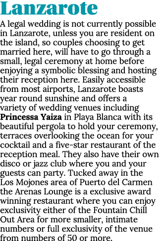 Lanzarote A legal wedding is not currently possible in Lanzarote, unless you are resident on the island, so couples c...