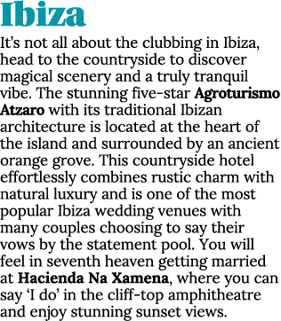 Ibiza It’s not all about the clubbing in Ibiza, head to the countryside to discover magical scenery and a truly tranq...